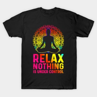 Relax Nothing Is Under Control T-Shirt